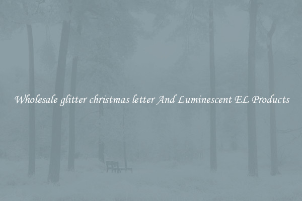 Wholesale glitter christmas letter And Luminescent EL Products