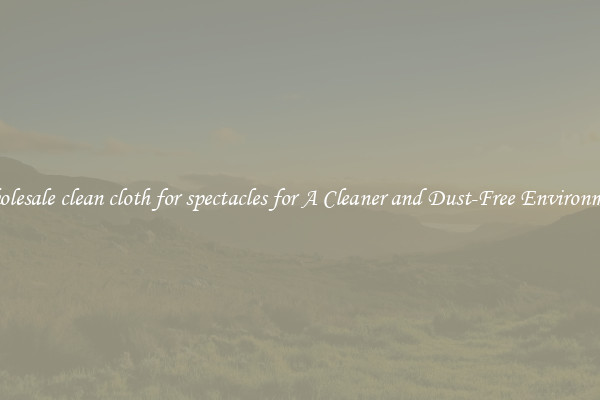 Wholesale clean cloth for spectacles for A Cleaner and Dust-Free Environment