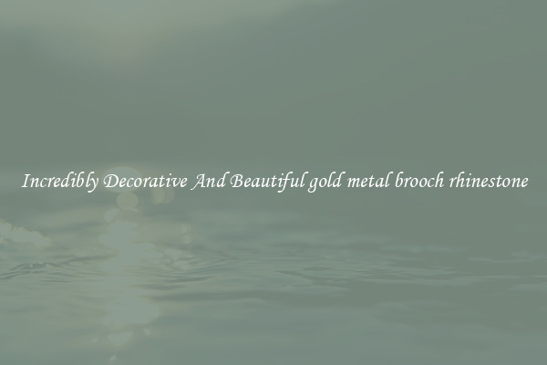 Incredibly Decorative And Beautiful gold metal brooch rhinestone