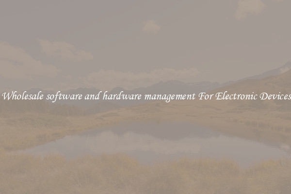 Wholesale software and hardware management For Electronic Devices