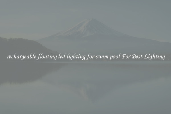 rechargeable floating led lighting for swim pool For Best Lighting