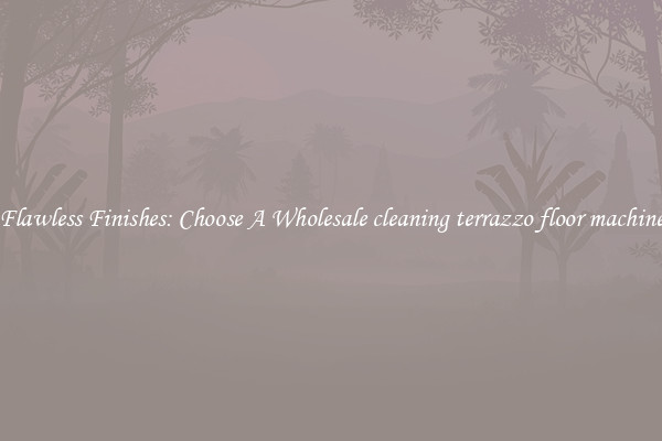  Flawless Finishes: Choose A Wholesale cleaning terrazzo floor machine 