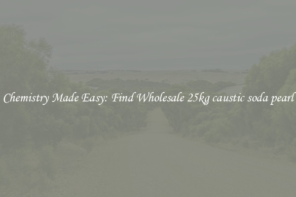 Chemistry Made Easy: Find Wholesale 25kg caustic soda pearl
