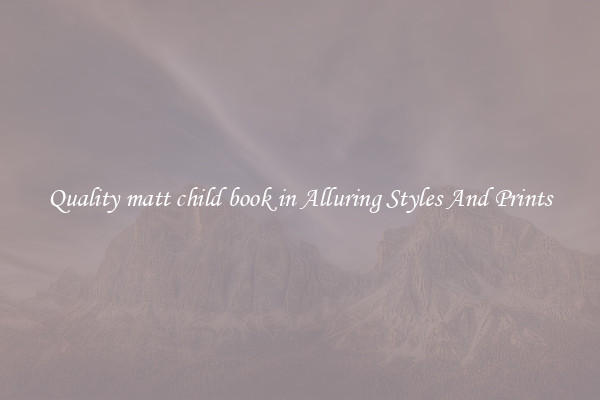 Quality matt child book in Alluring Styles And Prints