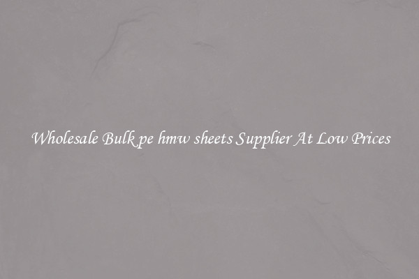 Wholesale Bulk pe hmw sheets Supplier At Low Prices