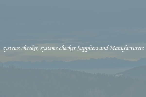 systems checker, systems checker Suppliers and Manufacturers
