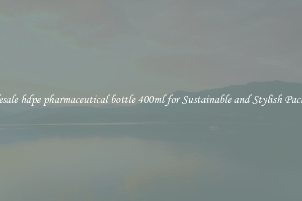 Wholesale hdpe pharmaceutical bottle 400ml for Sustainable and Stylish Packaging