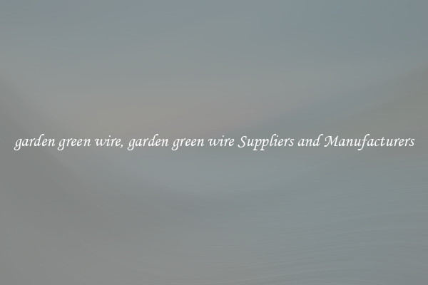 garden green wire, garden green wire Suppliers and Manufacturers