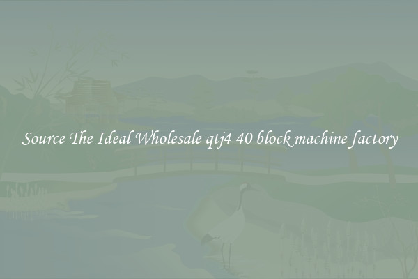 Source The Ideal Wholesale qtj4 40 block machine factory