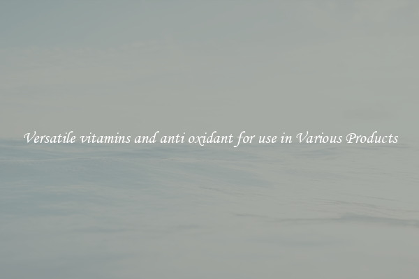 Versatile vitamins and anti oxidant for use in Various Products