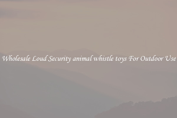 Wholesale Loud Security animal whistle toys For Outdoor Use