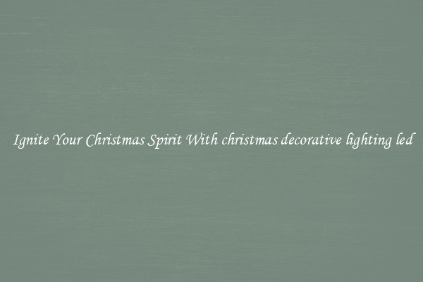 Ignite Your Christmas Spirit With christmas decorative lighting led