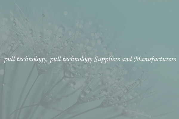 pull technology, pull technology Suppliers and Manufacturers