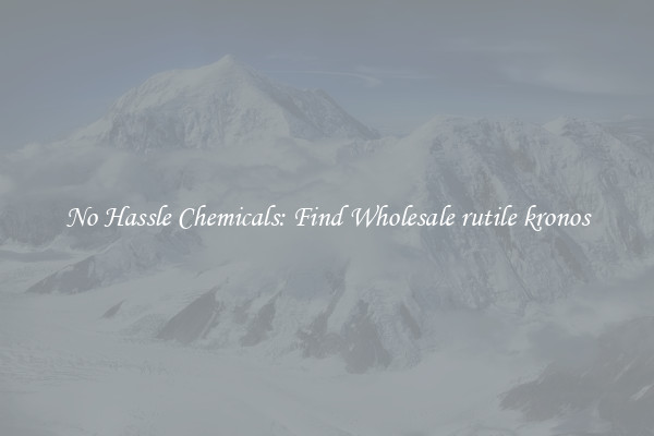 No Hassle Chemicals: Find Wholesale rutile kronos