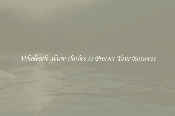 Wholesale alarm clothes to Protect Your Business