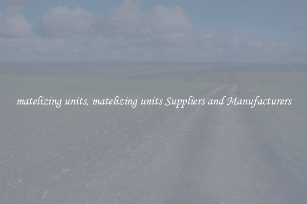 matelizing units, matelizing units Suppliers and Manufacturers
