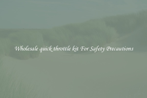 Wholesale quick throttle kit For Safety Precautions