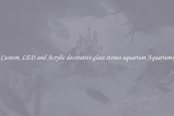 Custom, LED and Acrylic decorative glass stones aquarium Aquariums