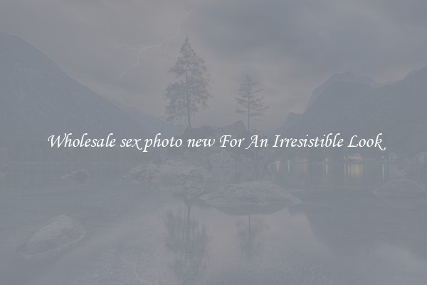 Wholesale sex photo new For An Irresistible Look