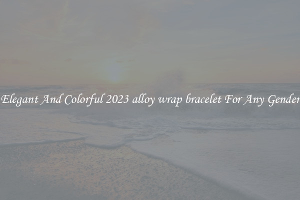 Elegant And Colorful 2023 alloy wrap bracelet For Any Gender