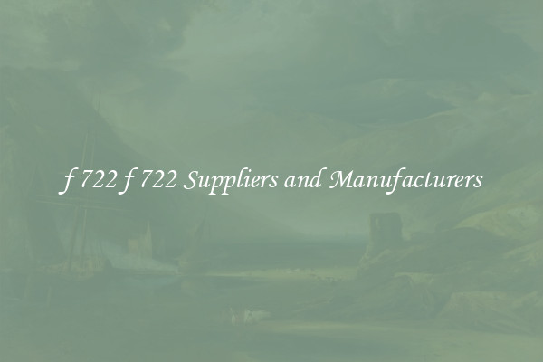 f 722 f 722 Suppliers and Manufacturers