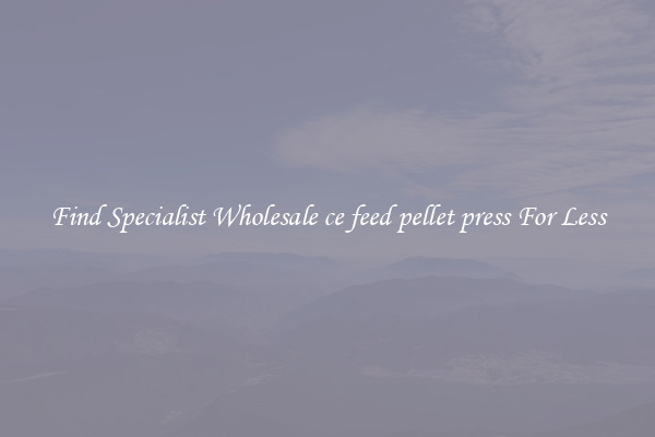  Find Specialist Wholesale ce feed pellet press For Less 