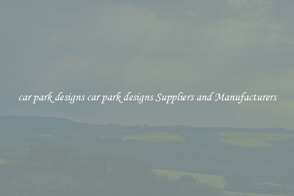 car park designs car park designs Suppliers and Manufacturers