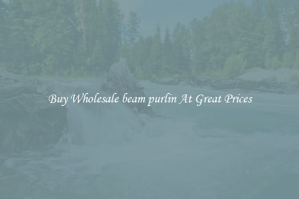 Buy Wholesale beam purlin At Great Prices