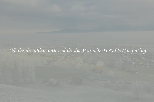 Wholesale tablet with mobile sim Versatile Portable Computing