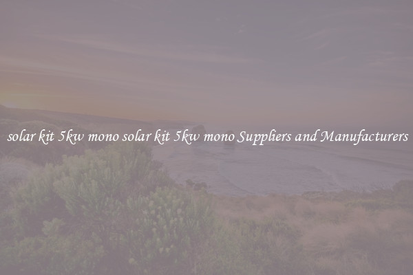 solar kit 5kw mono solar kit 5kw mono Suppliers and Manufacturers