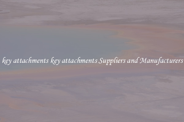 key attachments key attachments Suppliers and Manufacturers