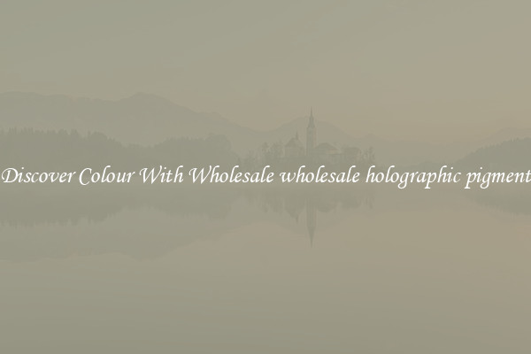 Discover Colour With Wholesale wholesale holographic pigment