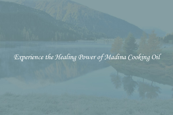 Experience the Healing Power of Madina Cooking Oil
