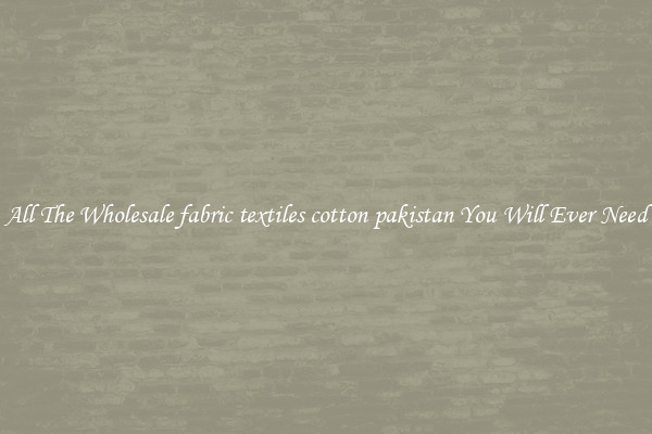 All The Wholesale fabric textiles cotton pakistan You Will Ever Need