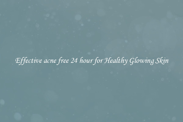 Effective acne free 24 hour for Healthy Glowing Skin