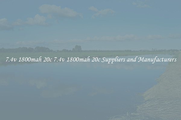 7.4v 1800mah 20c 7.4v 1800mah 20c Suppliers and Manufacturers