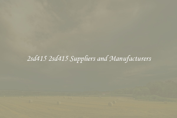 2sd415 2sd415 Suppliers and Manufacturers