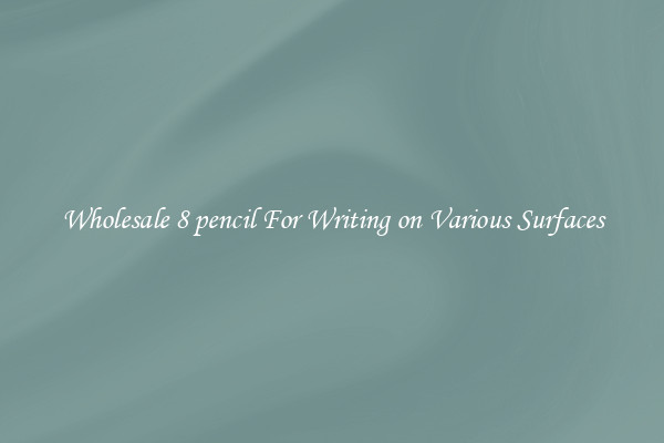 Wholesale 8 pencil For Writing on Various Surfaces