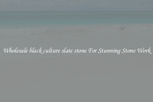 Wholesale black culture slate stone For Stunning Stone Work