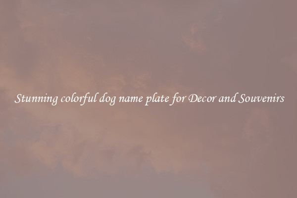 Stunning colorful dog name plate for Decor and Souvenirs