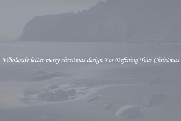 Wholesale letter merry christmas design For Defining Your Christmas