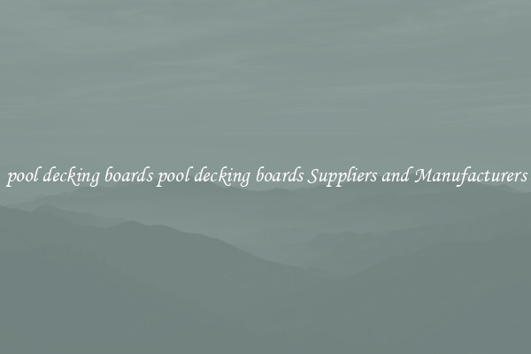 pool decking boards pool decking boards Suppliers and Manufacturers