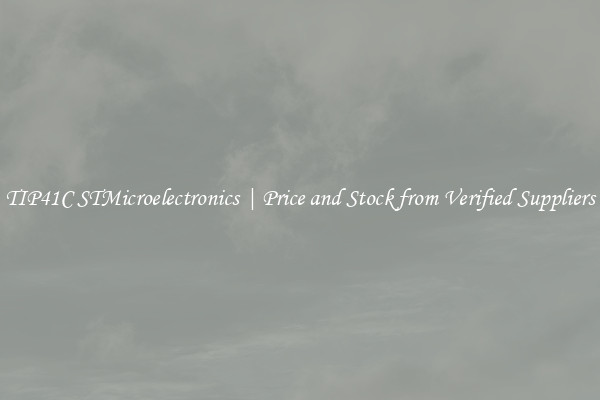 TIP41C STMicroelectronics | Price and Stock from Verified Suppliers