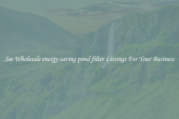 See Wholesale energy saving pond filter Listings For Your Business