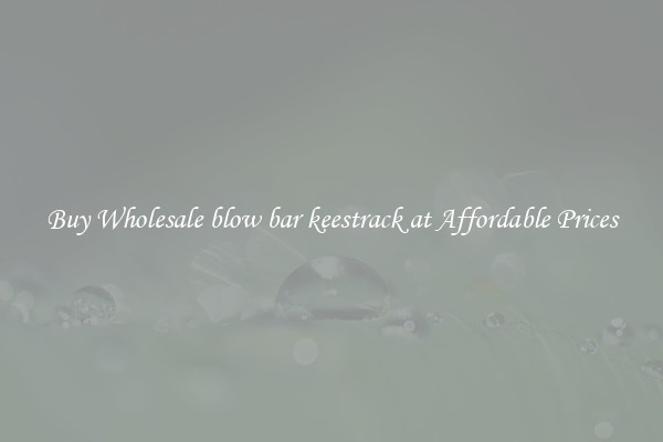 Buy Wholesale blow bar keestrack at Affordable Prices