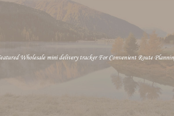 Featured Wholesale mini delivery tracker For Convenient Route Planning 