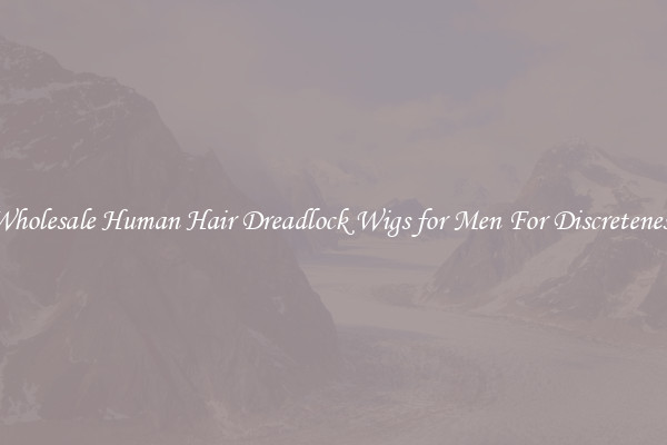 Wholesale Human Hair Dreadlock Wigs for Men For Discreteness