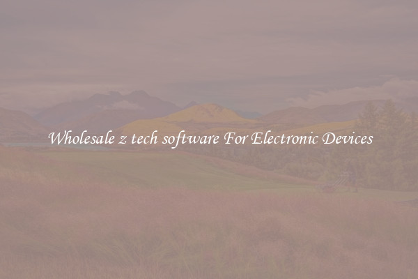Wholesale z tech software For Electronic Devices