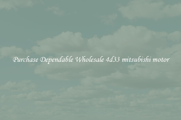 Purchase Dependable Wholesale 4d33 mitsubishi motor